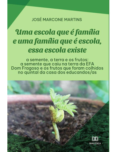 Uma escola que é família e uma família que é escola, essa escola existe: a semente, a terra e os frutos:a semente que caiu na terra da EFA Dom Fragoso e os frutos que foram colhidos no quintal da casa