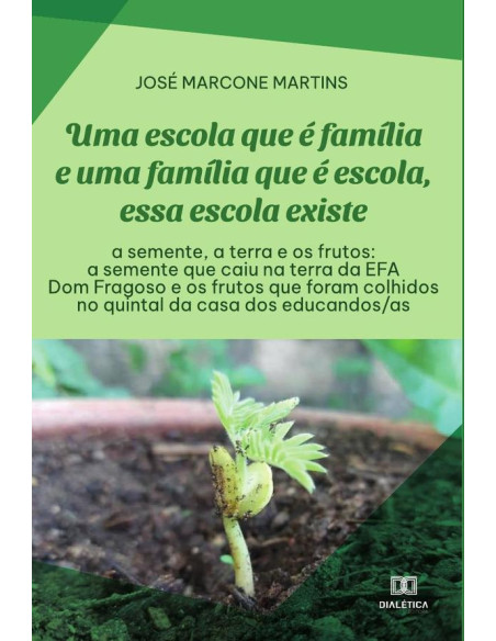 Uma escola que é família e uma família que é escola, essa escola existe: a semente, a terra e os frutos:a semente que caiu na terra da EFA Dom Fragoso e os frutos que foram colhidos no quintal da casa