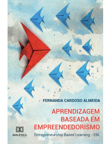 Aprendizagem Baseada em Empreendedorismo:Entrepreneurship
Based Learning - EBL