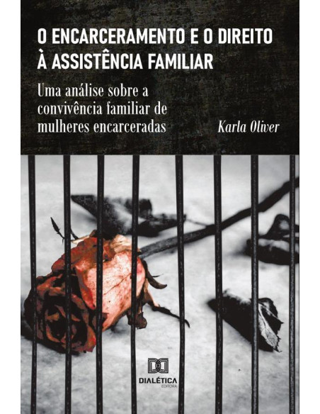 O encarceramento e o direito à assistência familiar:uma análise sobre a convivência familiar de mulheres encarceradas