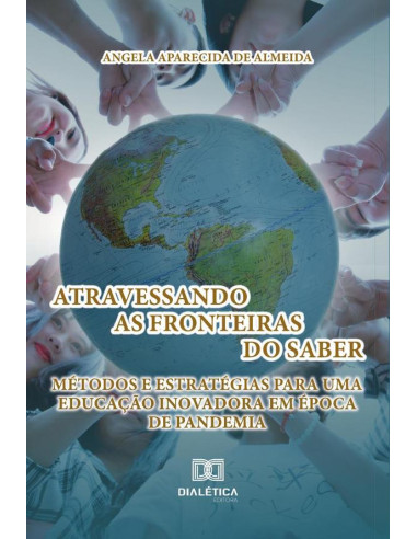 Atravessando as Fronteiras do Saber:Métodos e Estratégias para uma Educação Inovadora em Época de Pandemia