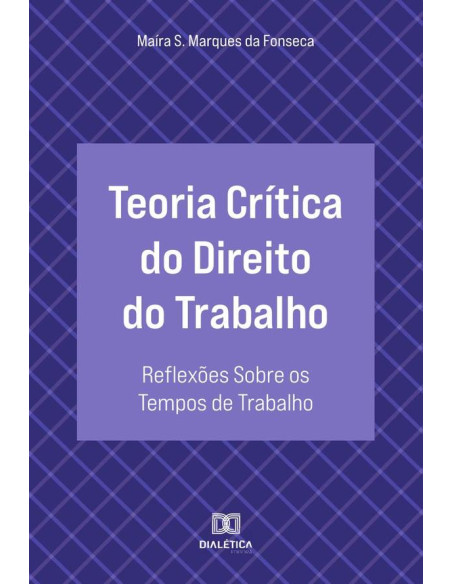 Teoria Crítica do Direito do Trabalho:reflexões sobre os tempos de trabalho