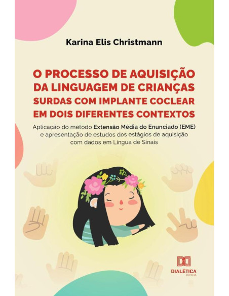 O processo de aquisição da linguagem de crianças surdas com implante coclear em dois diferentes contextos:aplicação do método Extensão Média do Enunciado (EME) e apresentação de estudos dos estágios d