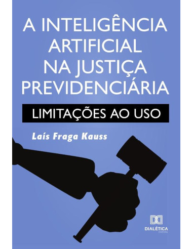 A inteligência artificial na justiça previdenciária:limitações ao uso