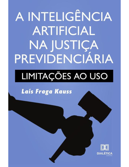 A inteligência artificial na justiça previdenciária:limitações ao uso