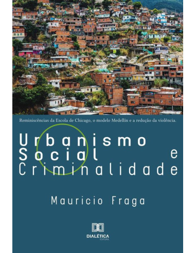 Urbanismo Social e Criminalidade:reminiscências da Escola de Chicago, o Modelo Medellín e a redução da violência