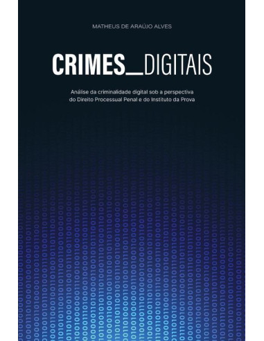 Crimes Digitais:análise da criminalidade digital sob a perspectiva do Direito Processual Penal e do Instituto da Prova