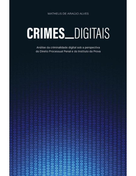 Crimes Digitais:análise da criminalidade digital sob a perspectiva do Direito Processual Penal e do Instituto da Prova