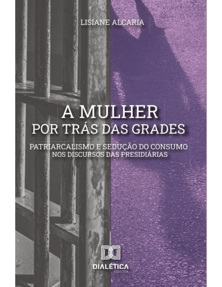 A mulher por trás das grades:patriarcalismo e sedução do consumo nos discursos das presidiárias