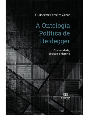 A Ontologia Política de Heidegger:comunidade, decisão e história