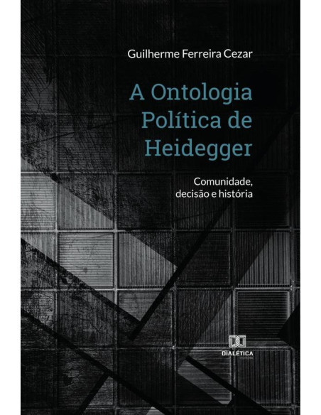 A Ontologia Política de Heidegger:comunidade, decisão e história