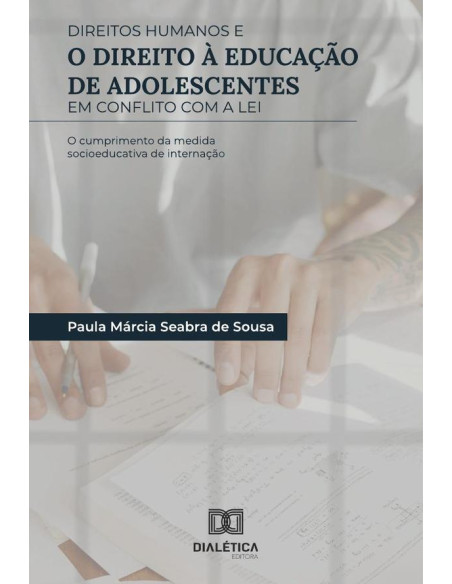 Direitos Humanos e o direito à educação de adolescentes em conflito com a Lei:o cumprimento da medida socioeducativa de internação