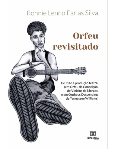 Orfeu revisitado: do mito à produção teatral:(em Orfeu da Conceição, de Vinicius de Moraes, e em Orpheus Descending, de Tennessee Williams)