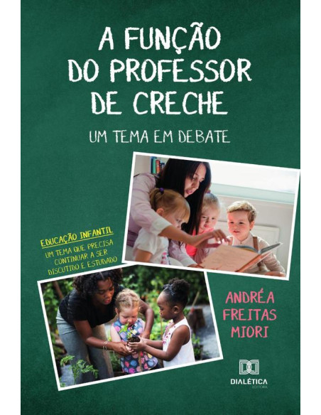 A Função do Professor de Creche: um tema em debate:educação infantil: um tema que precisa continuar a ser discutido e estudado