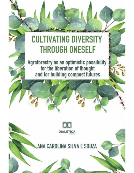 Cultivating diversity through oneself:agroforestry as an optimistic possibility for the liberation of thought and for building compost futures