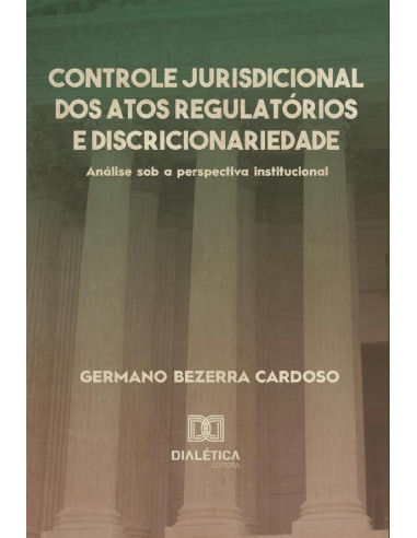 Controle jurisdicional dos atos regulatórios e discricionariedade:análise sob a perspectiva institucional