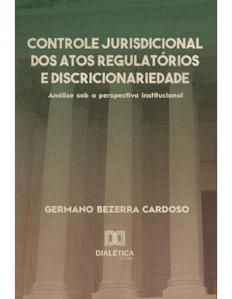 Controle jurisdicional dos atos regulatórios e discricionariedade:análise sob a perspectiva institucional