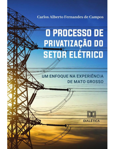 O processo de privatização do setor elétrico:um enfoque na experiência de Mato Grosso