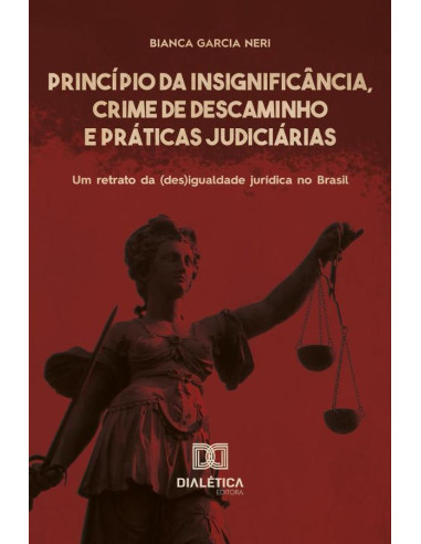 Princípio da Insignificância, Crime de Descaminho e Práticas Judiciárias:um retrato da (des)igualdade jurídica no Brasil