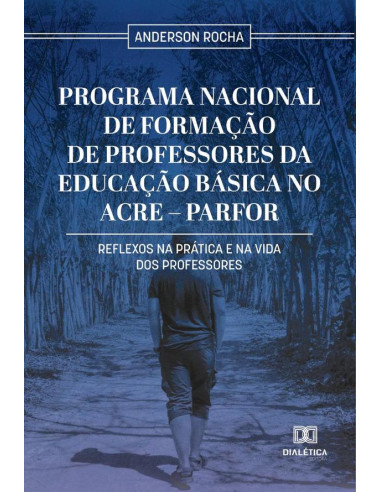 Programa Nacional de Formação de Professores da Educação Básica no Acre – Parfor:reflexos na prática e na vida dos professores