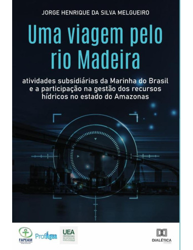 Uma viagem pelo rio Madeira:atividades subsidiárias da Marinha do Brasil e a participação na gestão dos recursos hídricos no estado do Amazonas