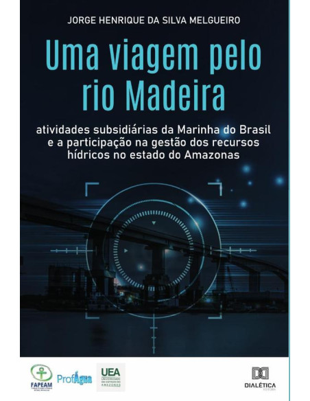 Uma viagem pelo rio Madeira:atividades subsidiárias da Marinha do Brasil e a participação na gestão dos recursos hídricos no estado do Amazonas