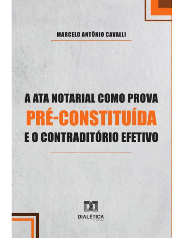 A Ata Notarial como Prova Pré-Constituída e o Contraditório Efetivo