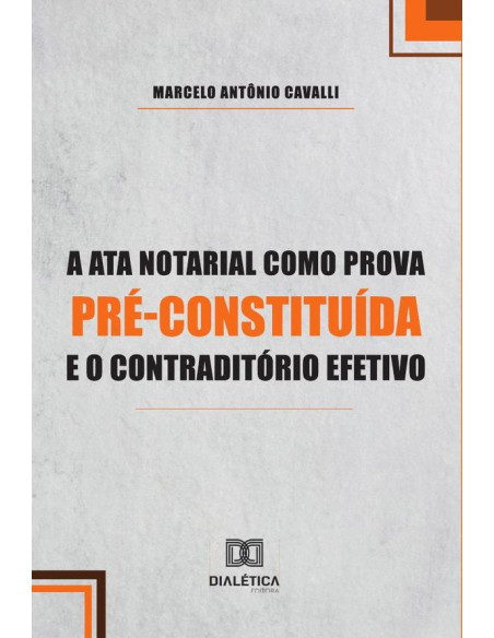 A Ata Notarial como Prova Pré-Constituída e o Contraditório Efetivo