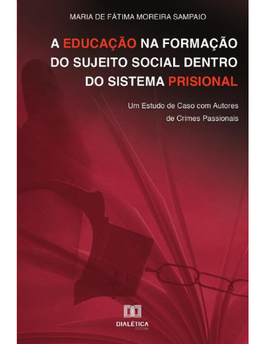 A educação na formação do sujeito social dentro do sistema prisional:Um Estudo de Caso com Autores de Crimes Passionais