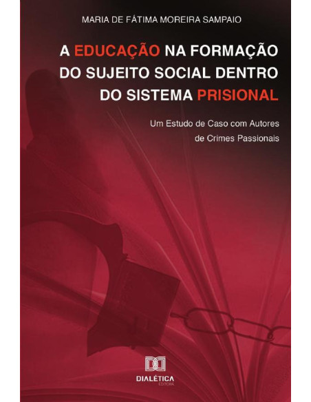 A educação na formação do sujeito social dentro do sistema prisional:Um Estudo de Caso com Autores de Crimes Passionais