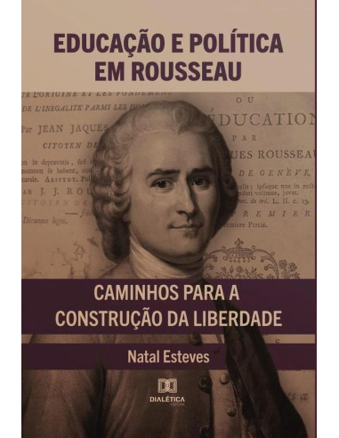 Educação e Política em Rousseau:caminhos para a construção da liberdade