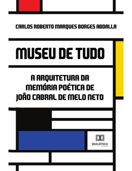 Museu de Tudo:a arquitetura da memória poética de João Cabral de Melo Neto