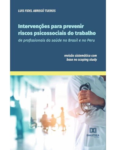 Intervenções para prevenir riscos psicossociais do trabalho de profissionais da saúde no Brasil e no Peru:revisão sistemática com base no scoping study