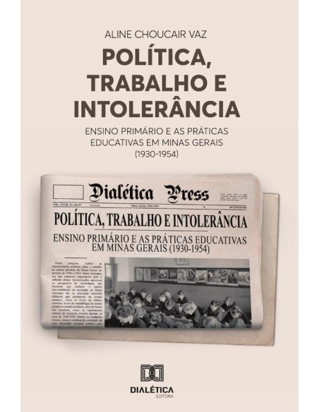 Política, Trabalho e Intolerância:ensino primário e as práticas educativas em Minas Gerais (1930-1954)