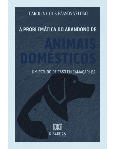 A problemática do abandono de animais domésticos:um estudo de caso em Camaçari