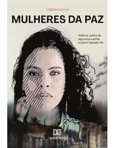 Mulheres da paz:violência, política de segurança e asfixia social em Salvador – BA