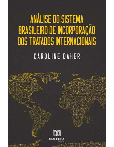 Análise do sistema brasileiro de incorporação dos tratados
internacionais