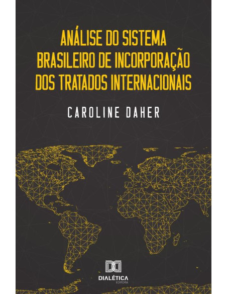 Análise do sistema brasileiro de incorporação dos tratados
internacionais