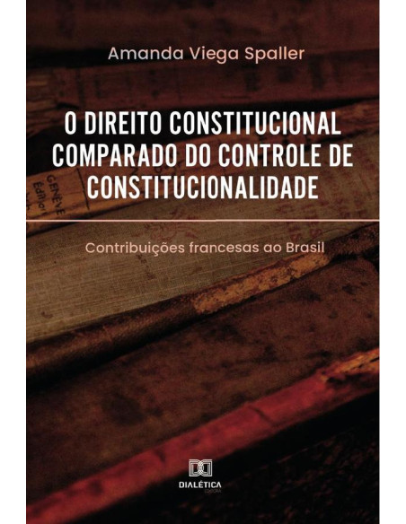 O direito constitucional comparado do controle de constitucionalidade:contribuições francesas ao Brasil