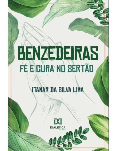 Benzedeiras - fé e cura no sertão:relações entre ciência,
espiritualidade e saúde