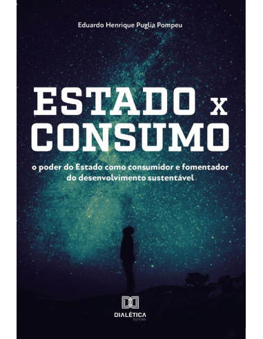 Estado x Consumo:o poder do Estado como consumidor e fomentador do desenvolvimento sustentável