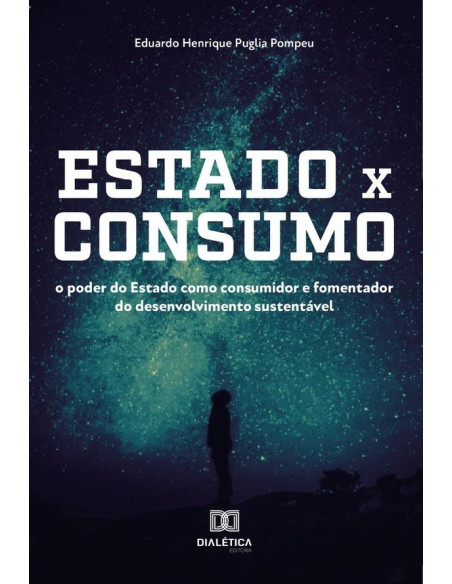 Estado x Consumo:o poder do Estado como consumidor e fomentador do desenvolvimento sustentável