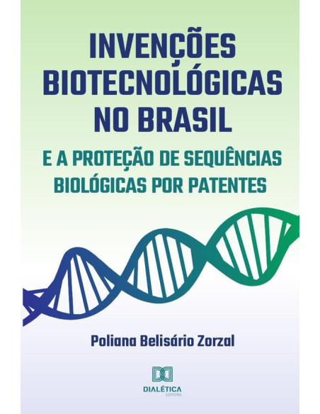 Invenções biotecnológicas no Brasil e a proteção de sequências biológicas por patentes