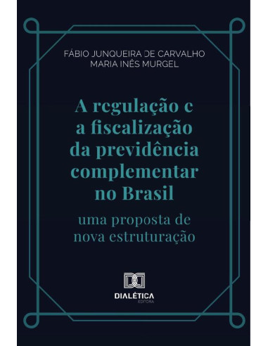 A regulação e a fiscalização da previdência complementar no Brasil:uma proposta de nova estruturação