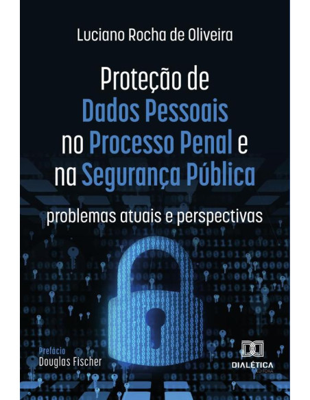 Proteção de Dados Pessoais no Processo Penal e na Segurança Pública:problemas atuais e perspectivas