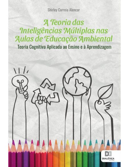 A Teoria das Inteligências Múltiplas nas Aulas de Educação Ambiental:teoria cognitiva aplicada ao ensino e à aprendizagem