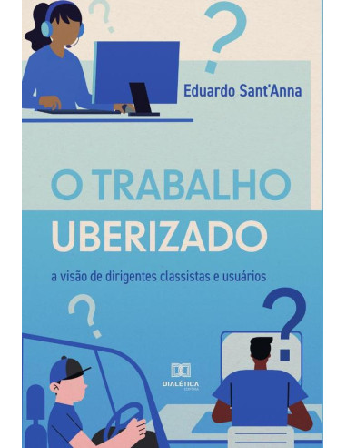 O Trabalho Uberizado:a visão de dirigentes classistas e usuários