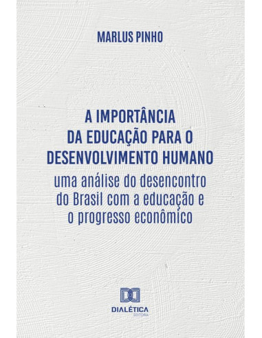 A importância da educação para o desenvolvimento humano:uma análise do desencontro do Brasil com a educação e o progresso econômico