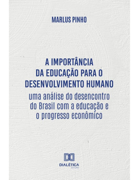 A importância da educação para o desenvolvimento humano:uma análise do desencontro do Brasil com a educação e o progresso econômico