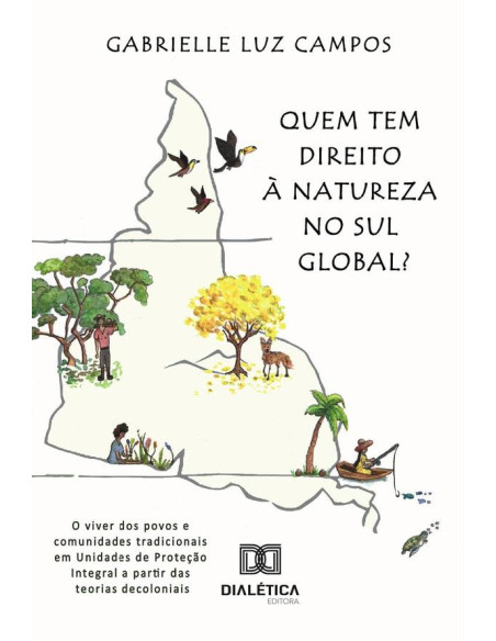 Quem tem direito à Natureza no Sul Global?:o viver dos povos e comunidades tradicionais em Unidades de Proteção Integral a partir das teorias decoloniais